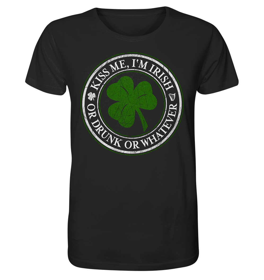 Kiss Me I'm Irish "Or Drunk Or Whatever" - Organic Shirt