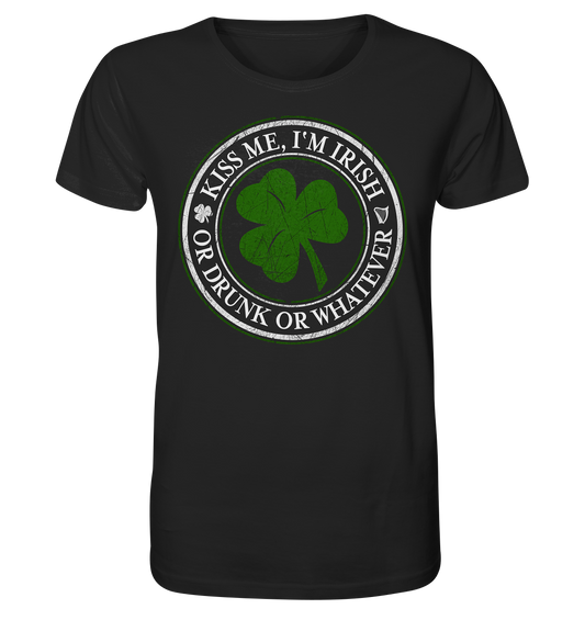 Kiss Me I'm Irish "Or Drunk Or Whatever" - Organic Shirt