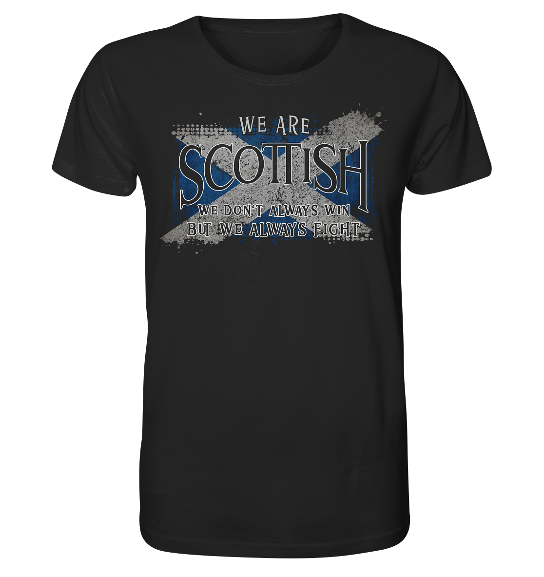 We Are Scottish "We Always Fight" - Organic Shirt