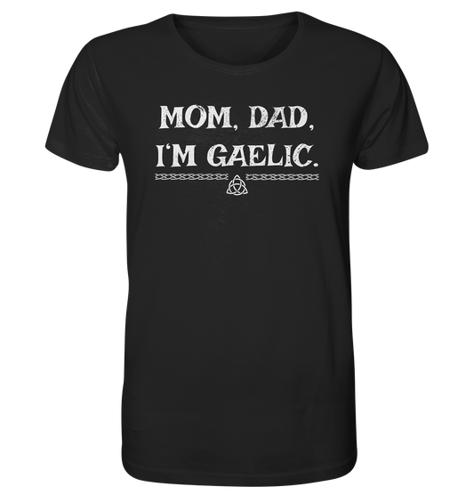 Mom, Dad "I'm Gaelic" - Organic Shirt