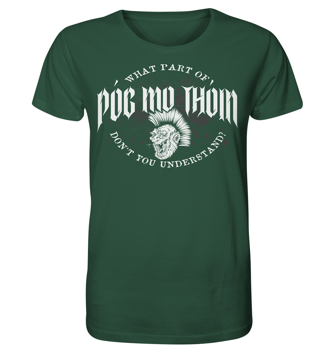 Póg Mo Thóin Streetwear "What Part Of / Don't You Understand" - Organic Shirt