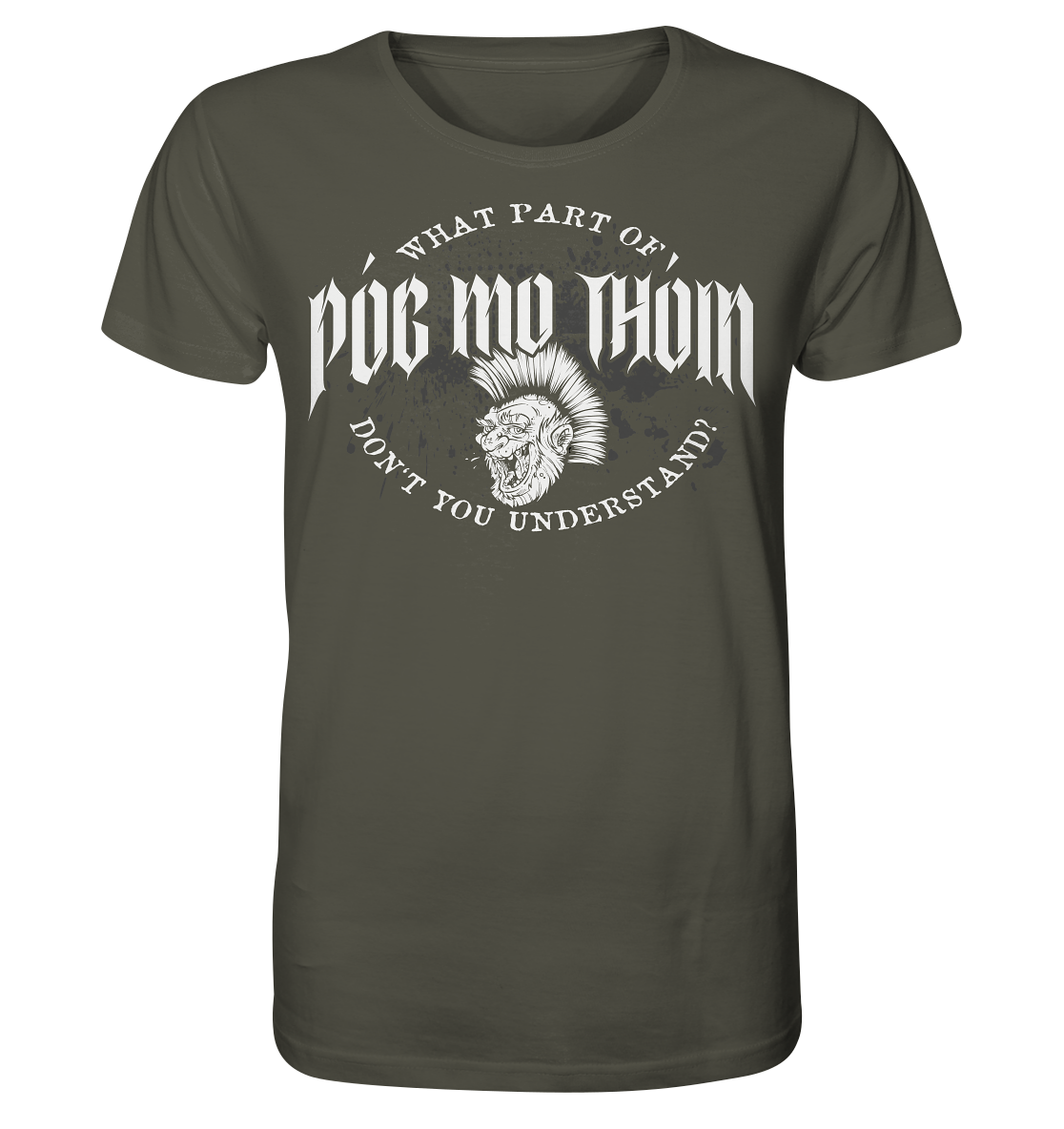 Póg Mo Thóin Streetwear "What Part Of / Don't You Understand" - Organic Shirt