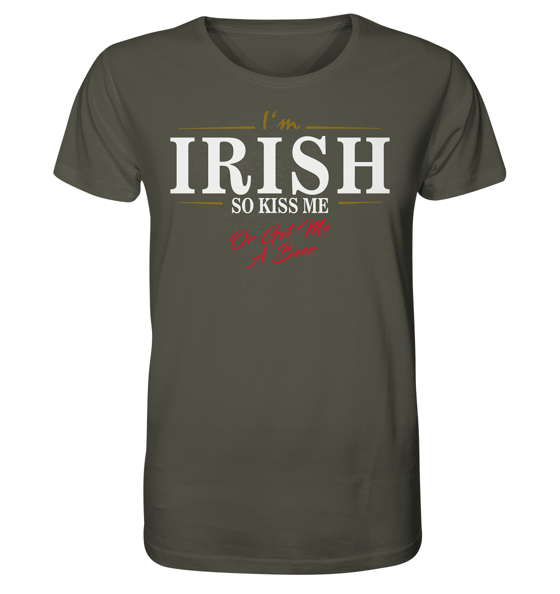 I'm Irish "So Kiss Me Or Get Me A Beer" - Organic Shirt