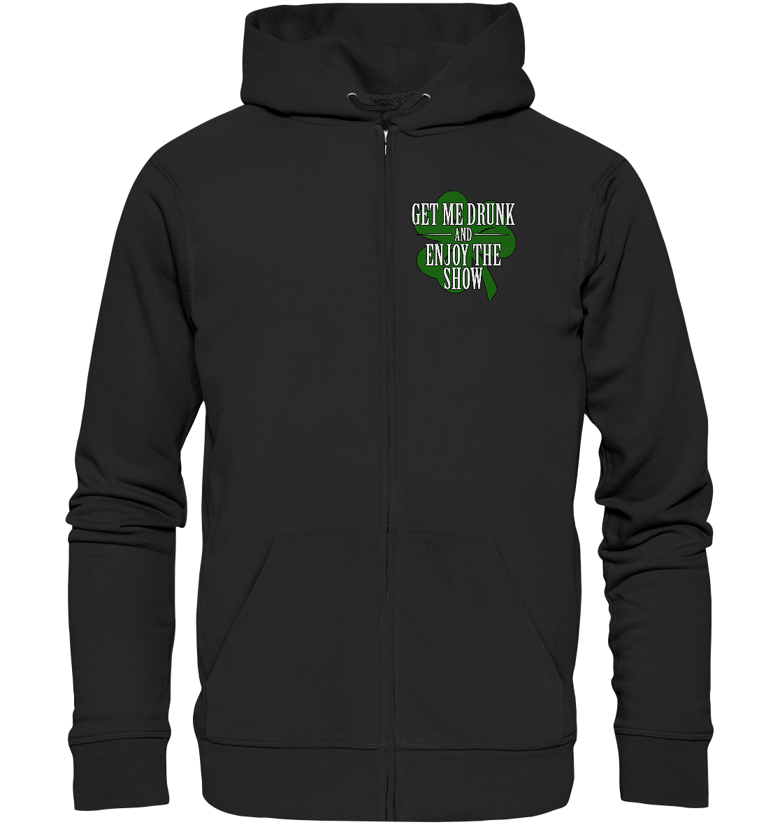 Get Me Drunk "And Enjoy The Show / Shamrock" - Organic Zipper