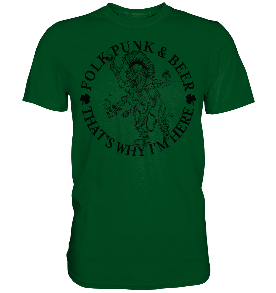 Folk Punk & Beer "That's Why I'm Here" - Premium Shirt