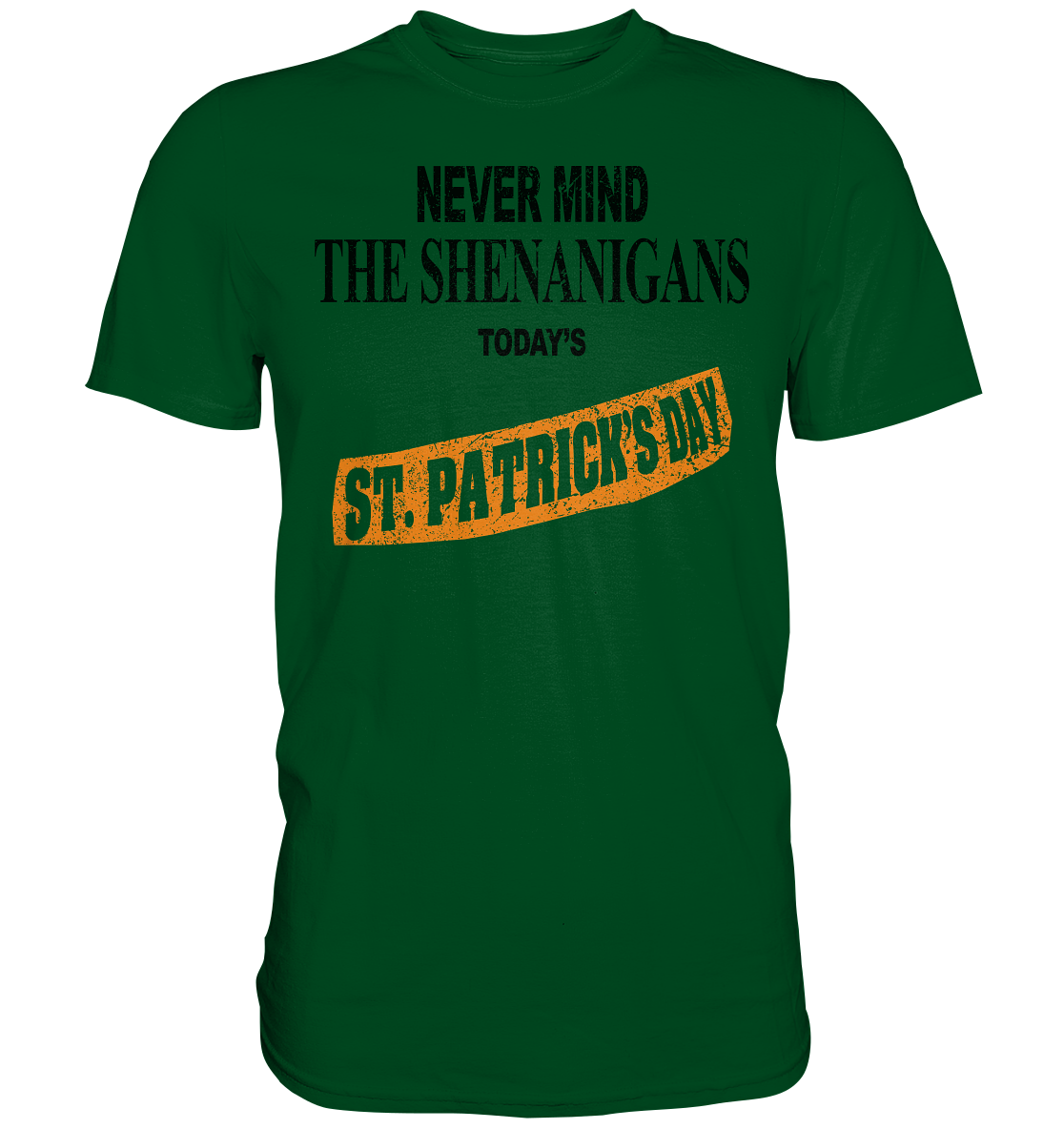 Never Mind The Shenanigans "Today's St. Patrick's Day II" - Premium Shirt