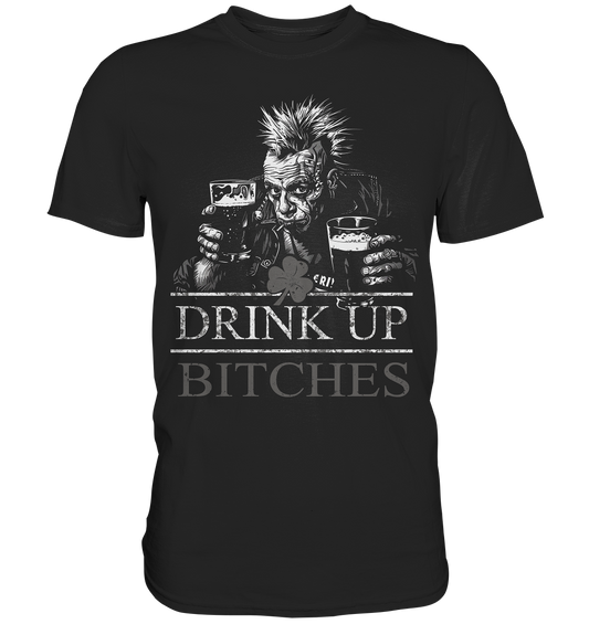 Drink Up Bitches "Punk I" - Premium Shirt