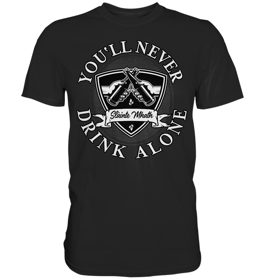 You'll Never Drink Alone "Slàinte Mhath" - Premium Shirt