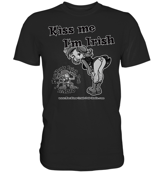 MacSlon's Irish Pub Radio "Kiss Me I'm Irish I"  - Premium Shirt