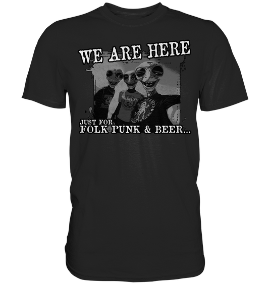 We Are Here "Just For Folk Punk & Beer" - Premium Shirt