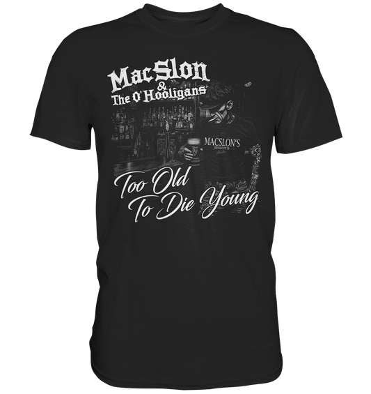 MacSlon & The O'Hooligans "Too Old To Die Young" - Premium Shirt