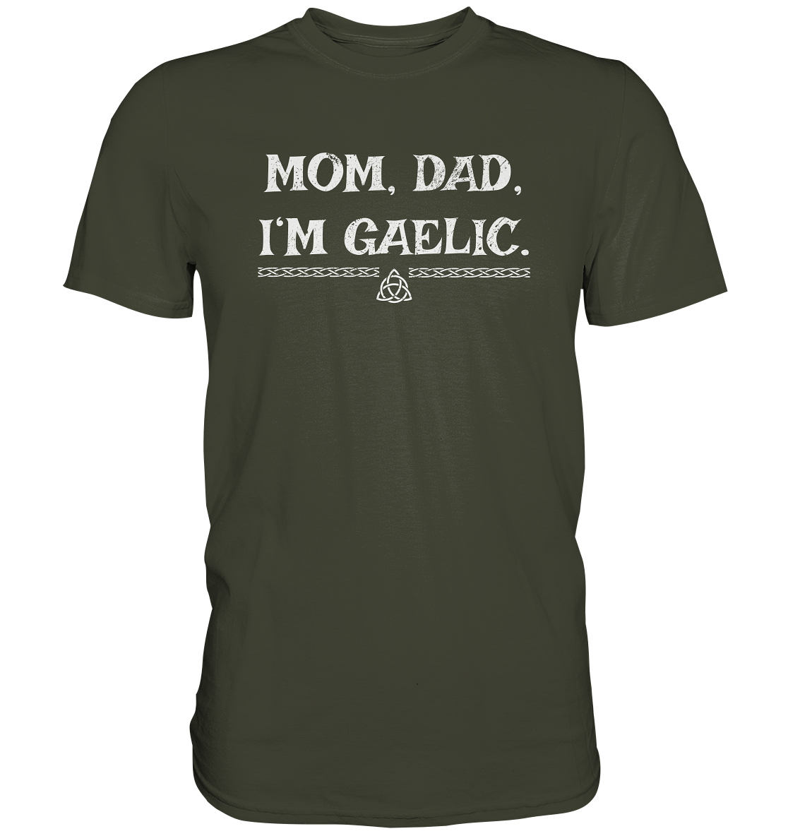 Mom, Dad "I'm Gaelic" - Premium Shirt