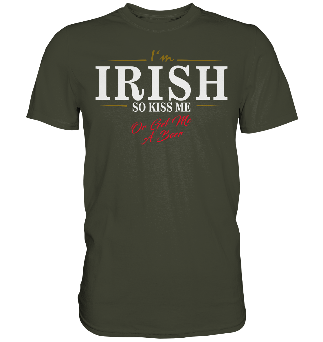 I'm Irish "So Kiss Me Or Get Me A Beer" - Premium Shirt