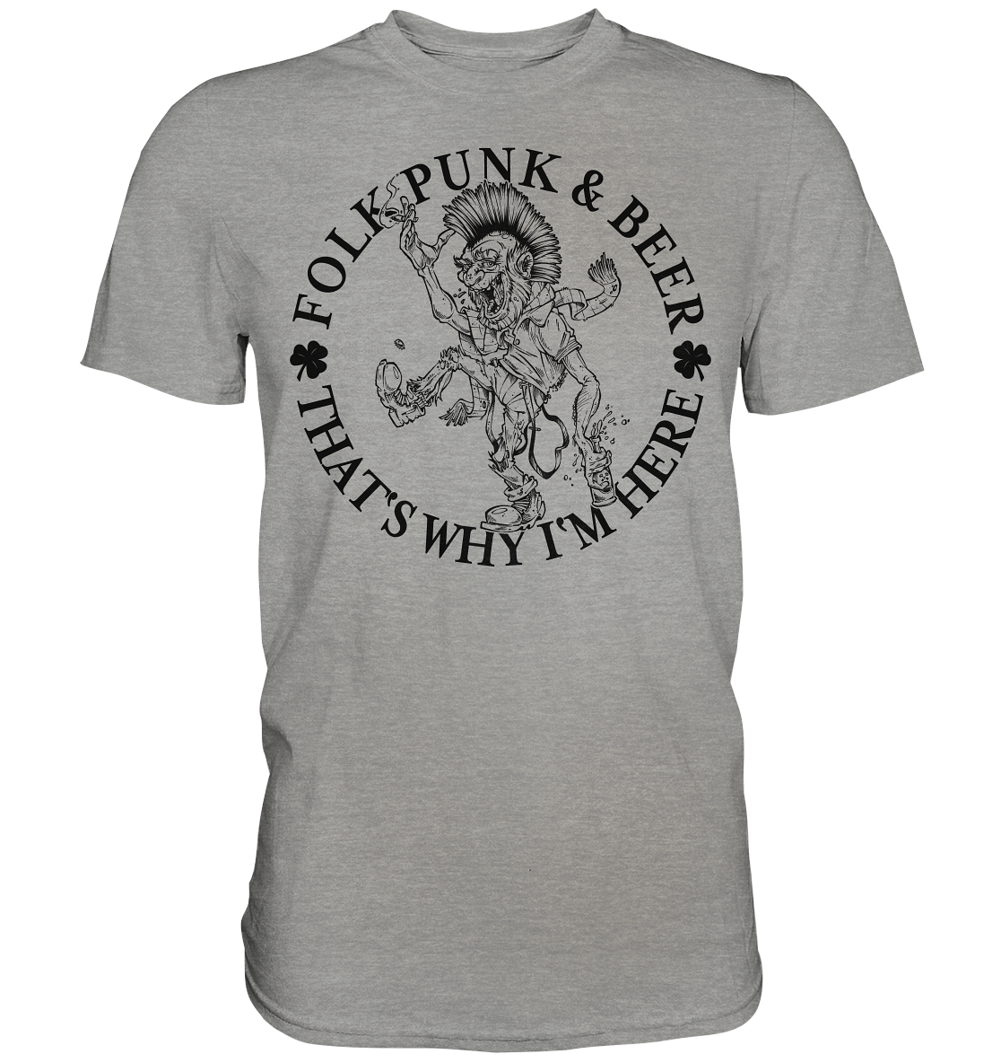 Folk Punk & Beer "That's Why I'm Here" - Premium Shirt