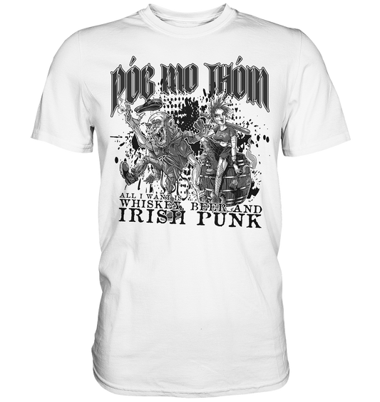 Póg Mo Thóin Streetwear "Whiskey, Beer and Irish Punk" - Premium Shirt