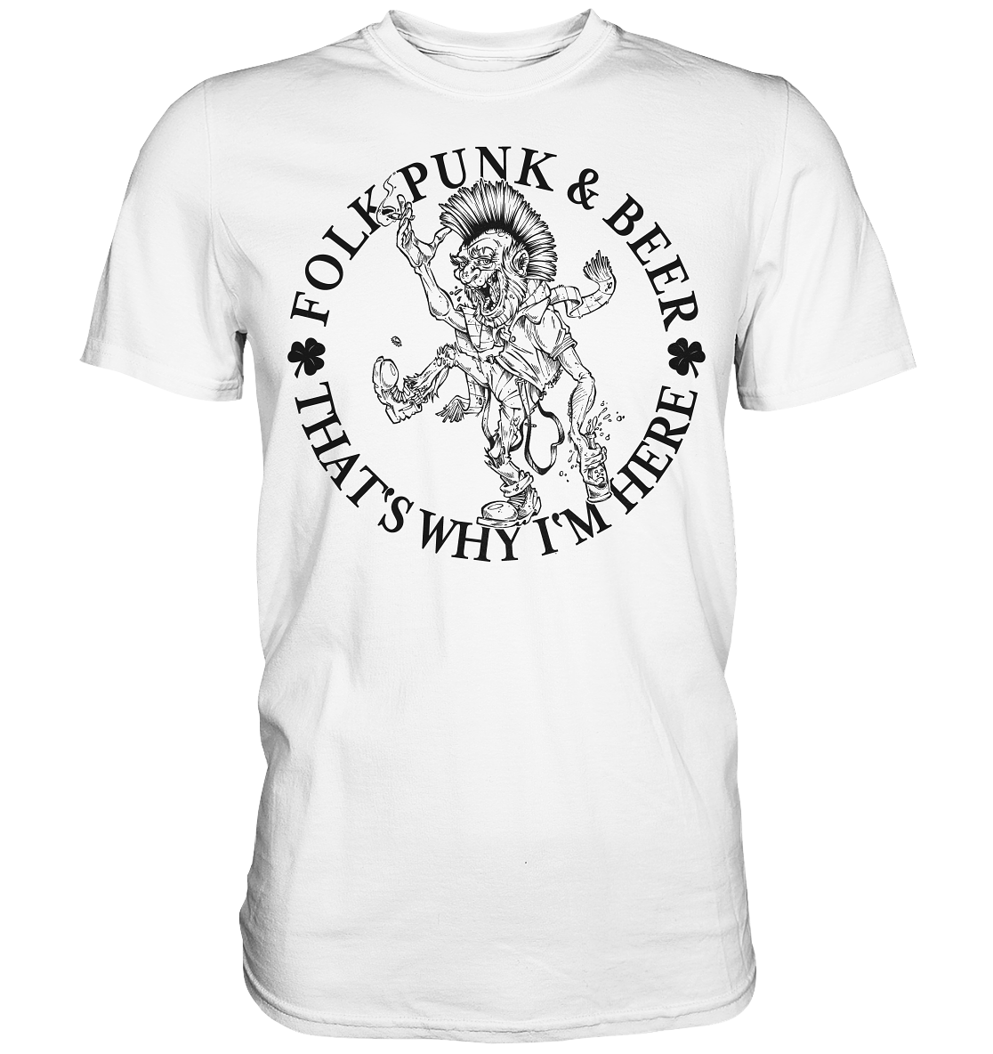 Folk Punk & Beer "That's Why I'm Here" - Premium Shirt