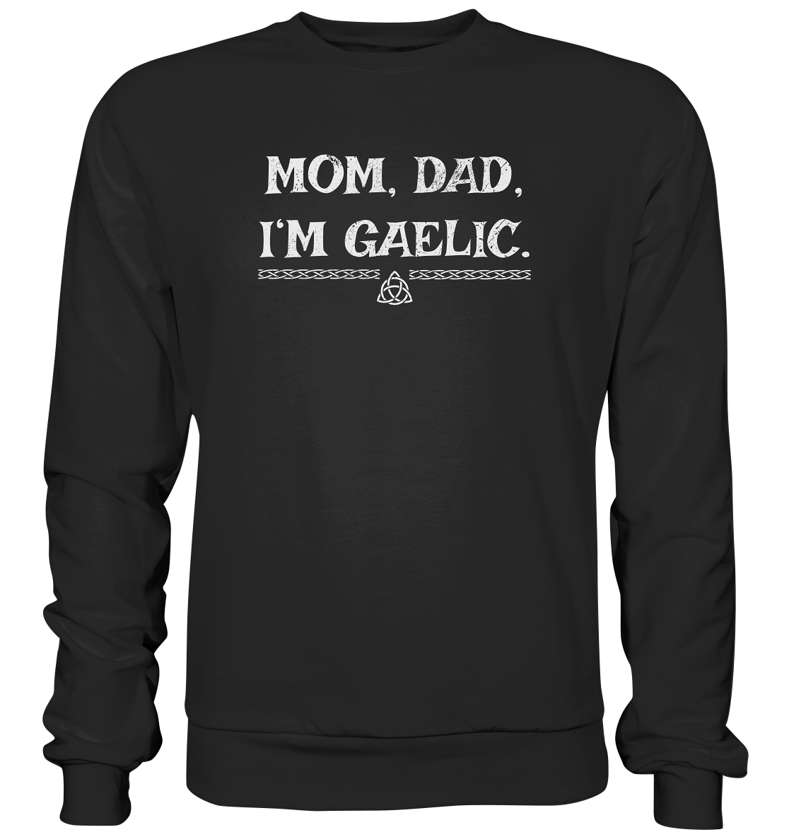 Mom, Dad "I'm Gaelic" - Premium Sweatshirt