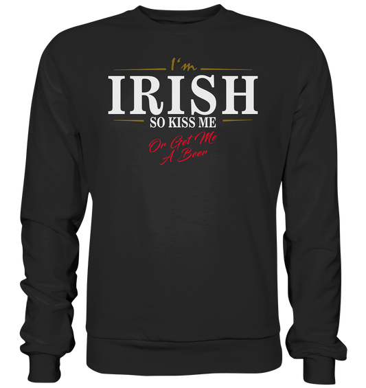 I'm Irish "So Kiss Me Or Get Me A Beer" - Premium Sweatshirt