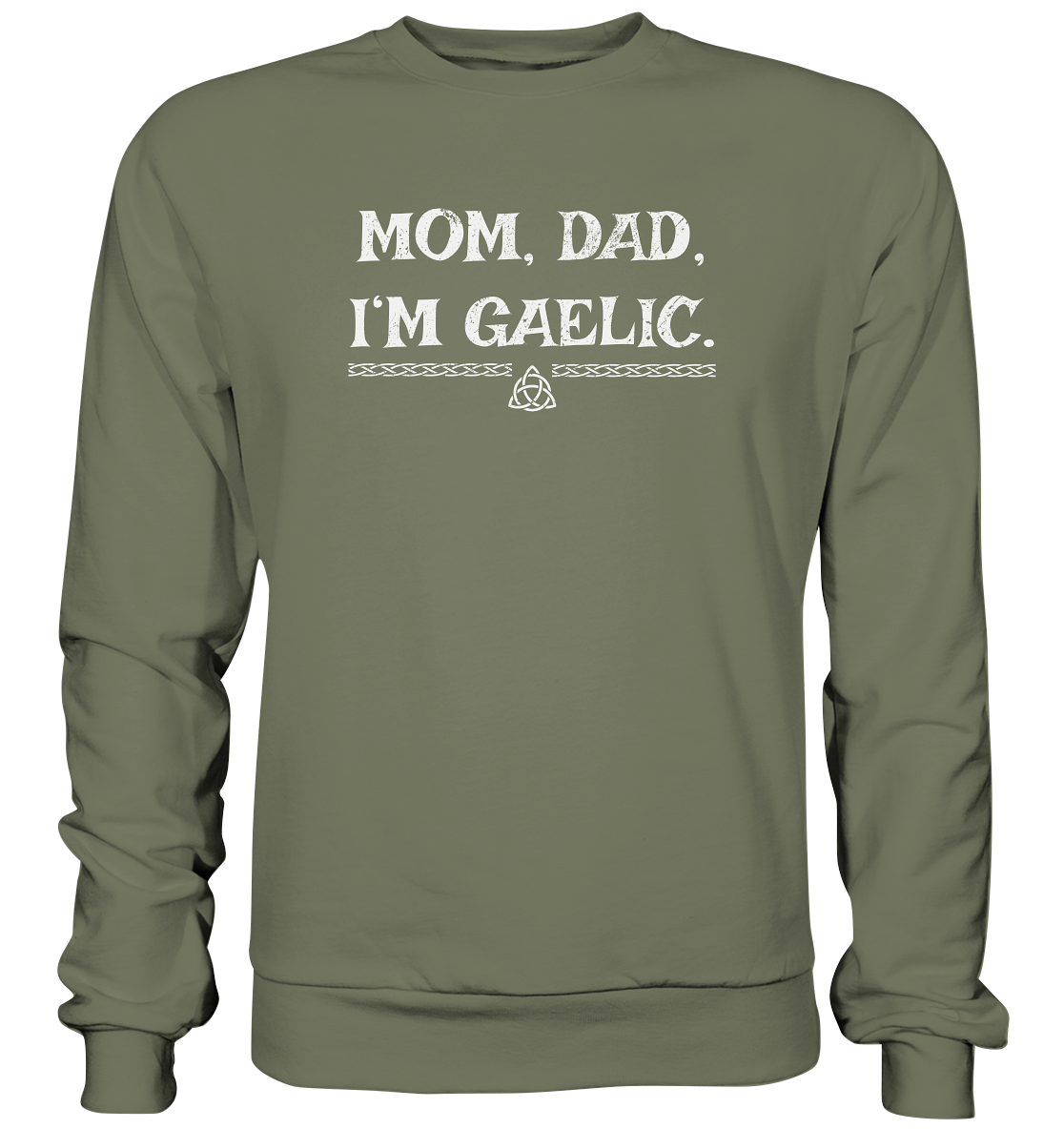 Mom, Dad "I'm Gaelic" - Premium Sweatshirt