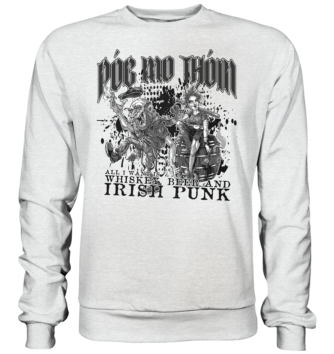 Póg Mo Thóin Streetwear "Whiskey, Beer and Irish Punk" - Premium Sweatshirt