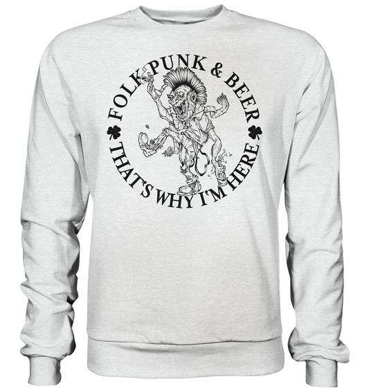 Folk Punk & Beer "That's Why I'm Here" - Premium Sweatshirt