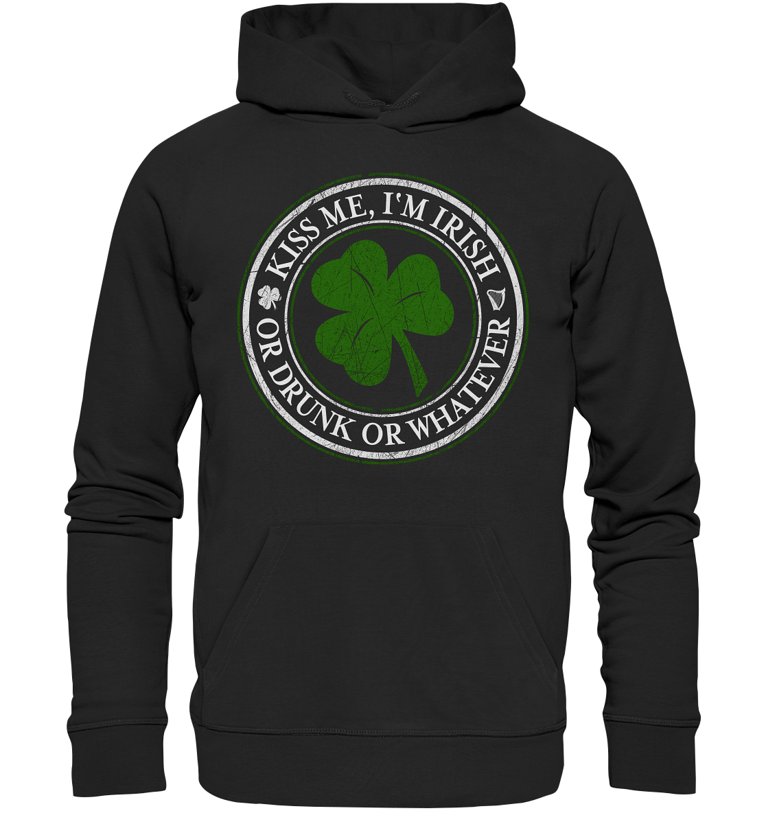 Kiss Me I'm Irish "Or Drunk Or Whatever" - Premium Unisex Hoodie