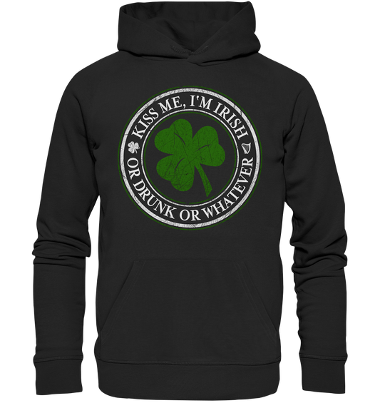 Kiss Me I'm Irish "Or Drunk Or Whatever" - Premium Unisex Hoodie