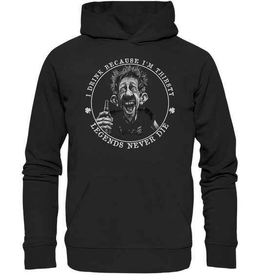 I Drink Because I'm Thirsty "Legends Never Die" - Premium Unisex Hoodie