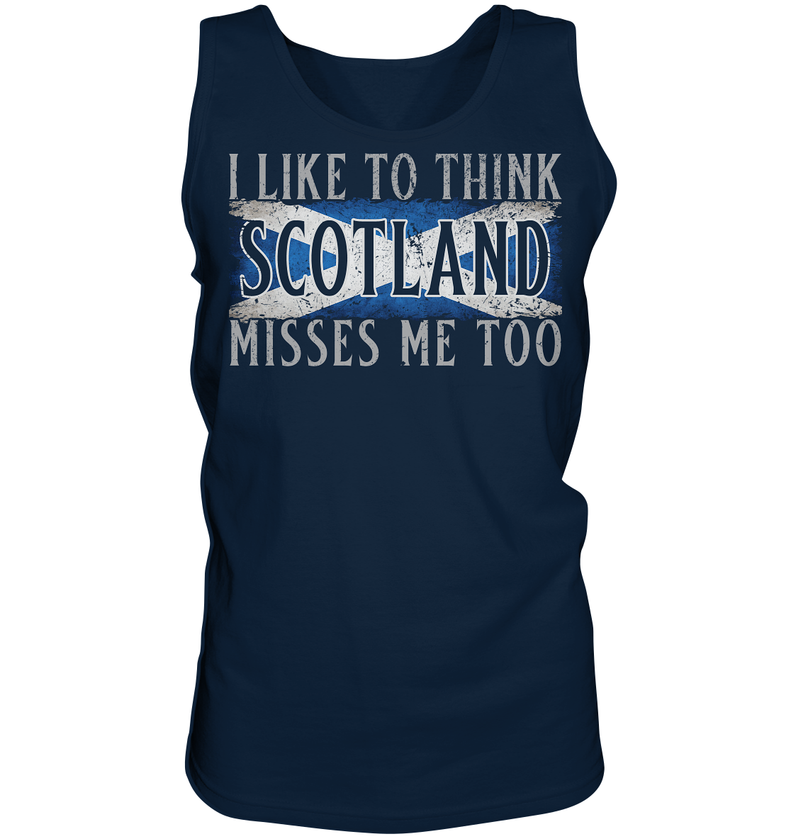 I Like To Think "Scotland" Misses Me Too - Tank-Top