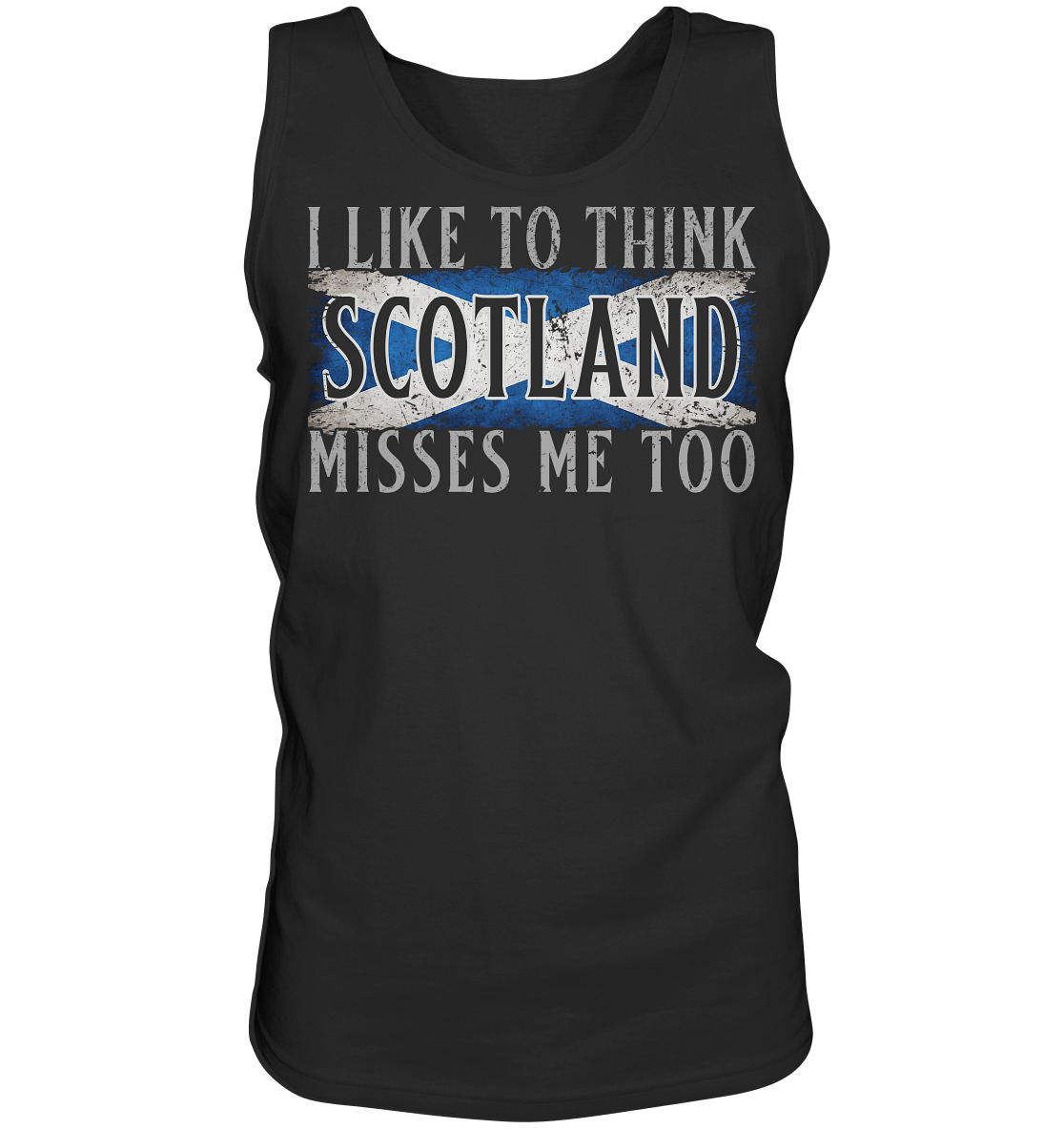 I Like To Think "Scotland" Misses Me Too - Tank-Top