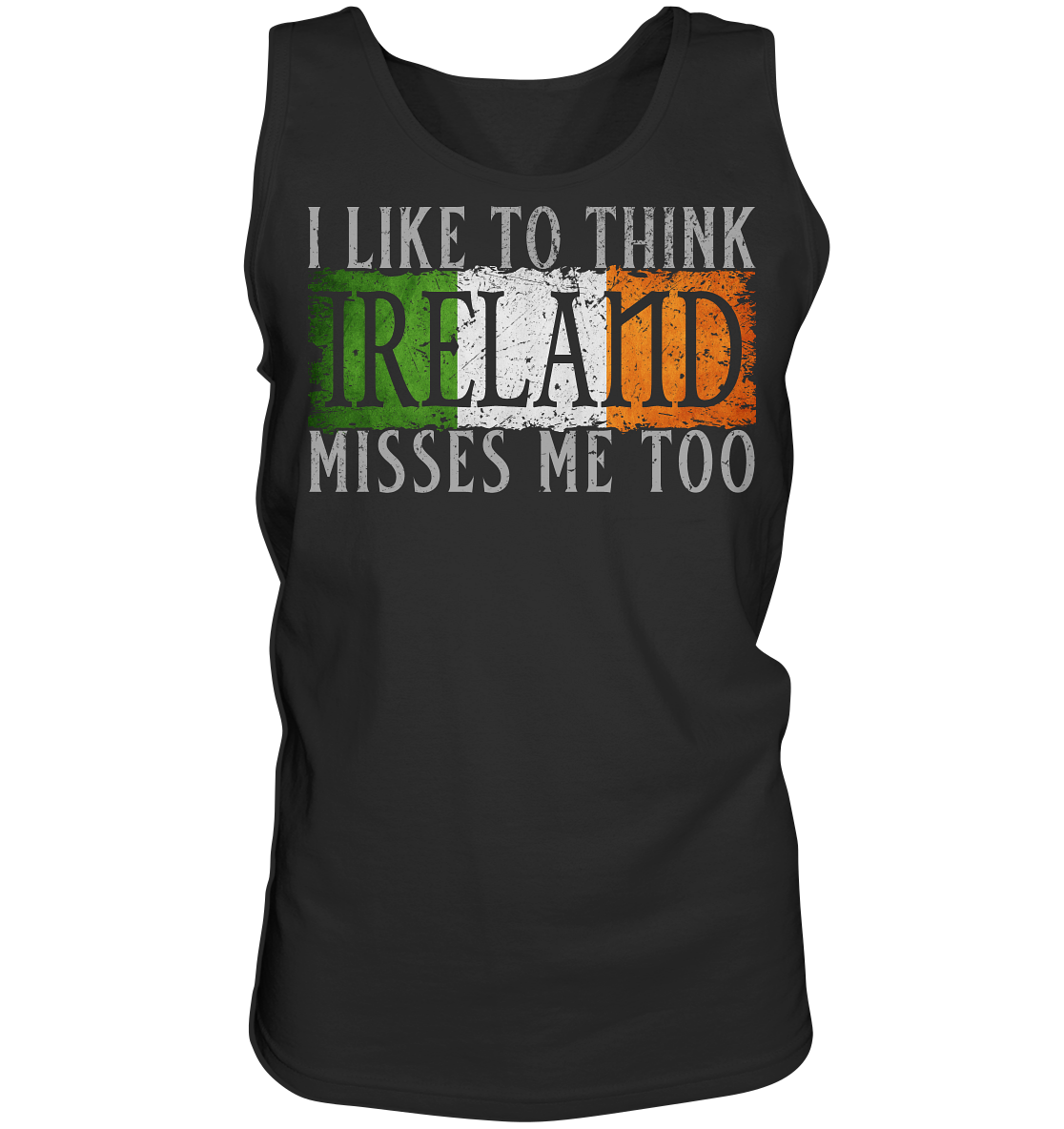 I Like To Think "Ireland" Misses Me Too - Tank-Top