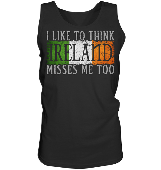 I Like To Think "Ireland" Misses Me Too - Tank-Top