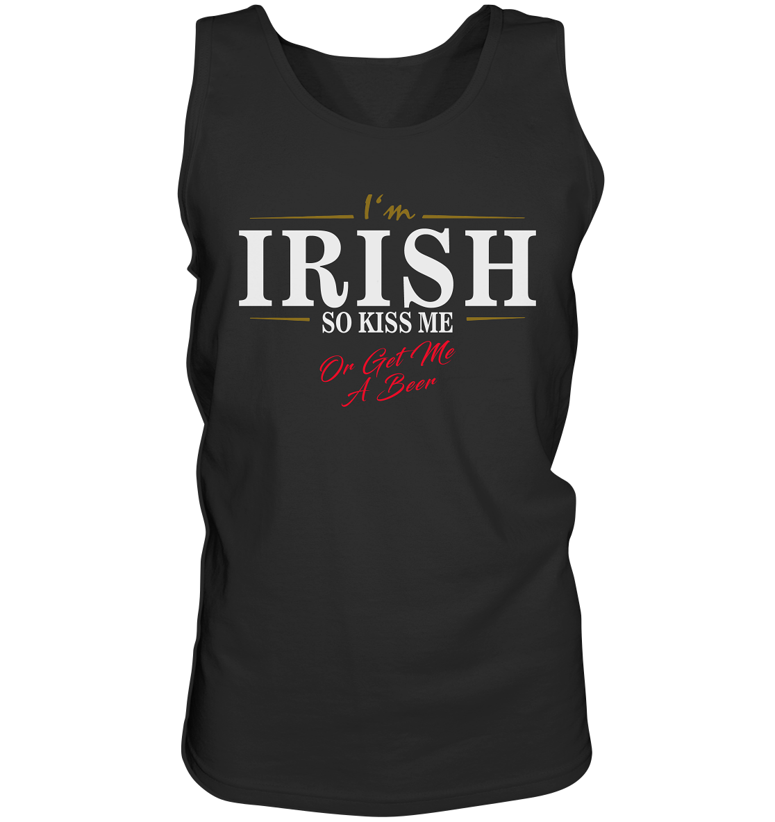 I'm Irish "So Kiss Me Or Get Me A Beer" - Tank-Top