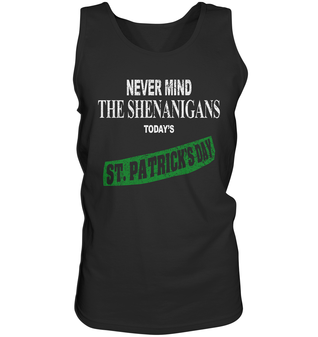 Never Mind The Shenanigans "Today's St. Patrick's Day I" - Tank-Top