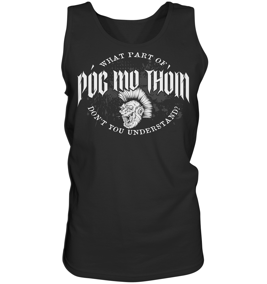 Póg Mo Thóin Streetwear "What Part Of / Don't You Understand" - Tank-Top