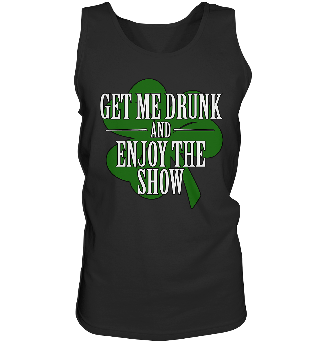 Get Me Drunk "And Enjoy The Show / Shamrock" - Tank-Top