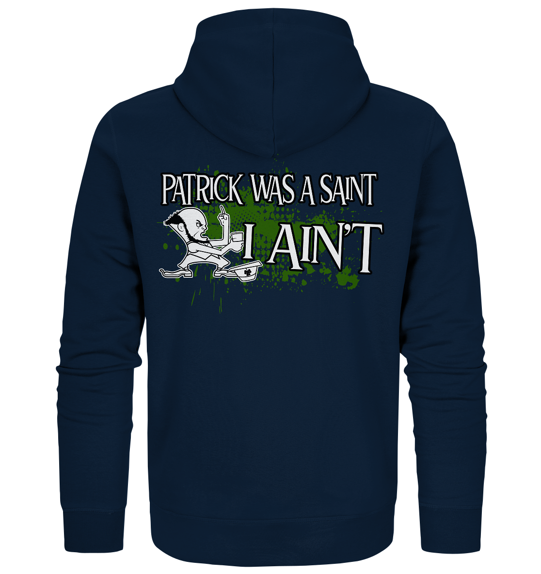 Patrick Was A Saint "I Ain't" - Organic Zipper