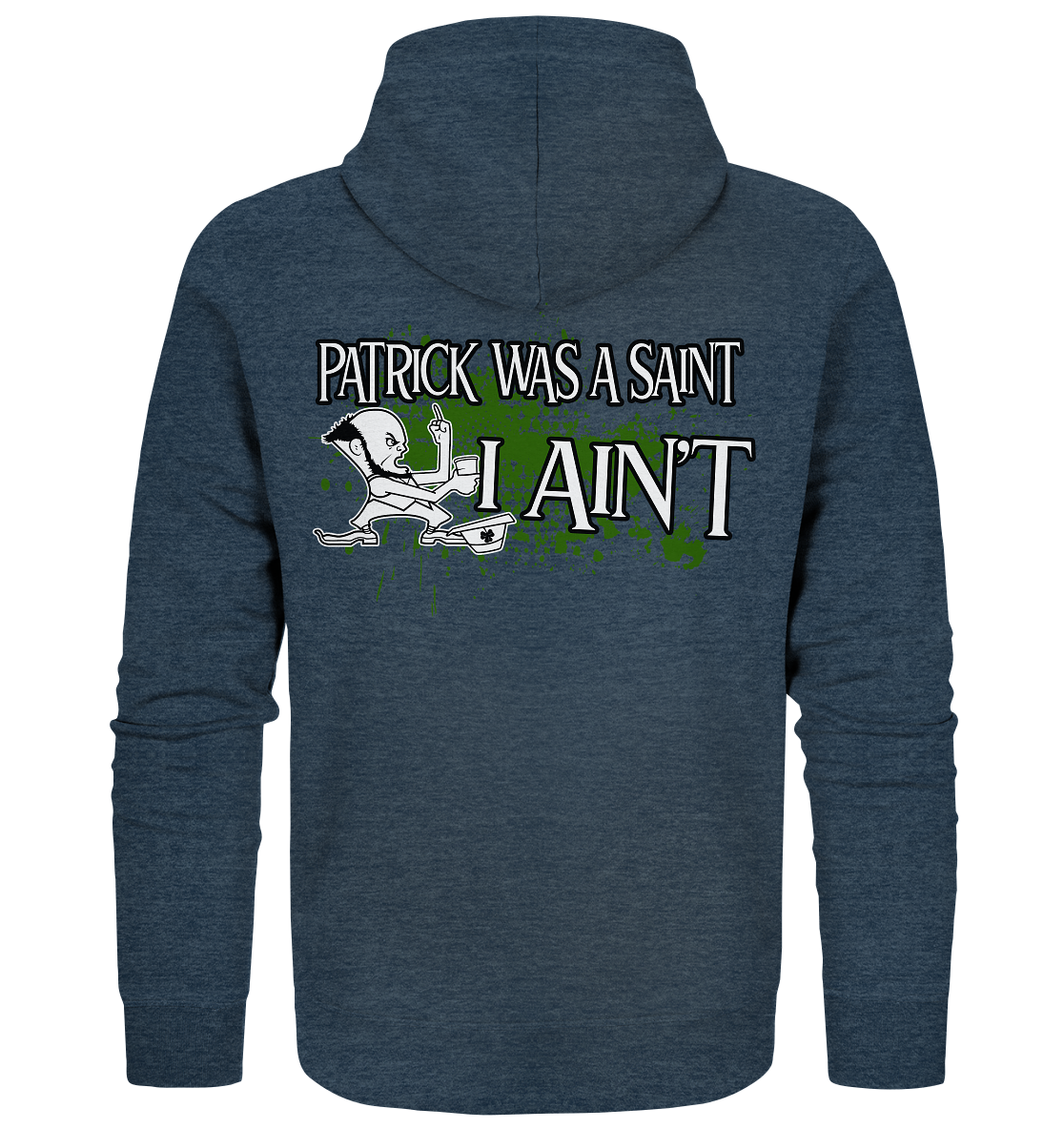 Patrick Was A Saint "I Ain't" - Organic Zipper