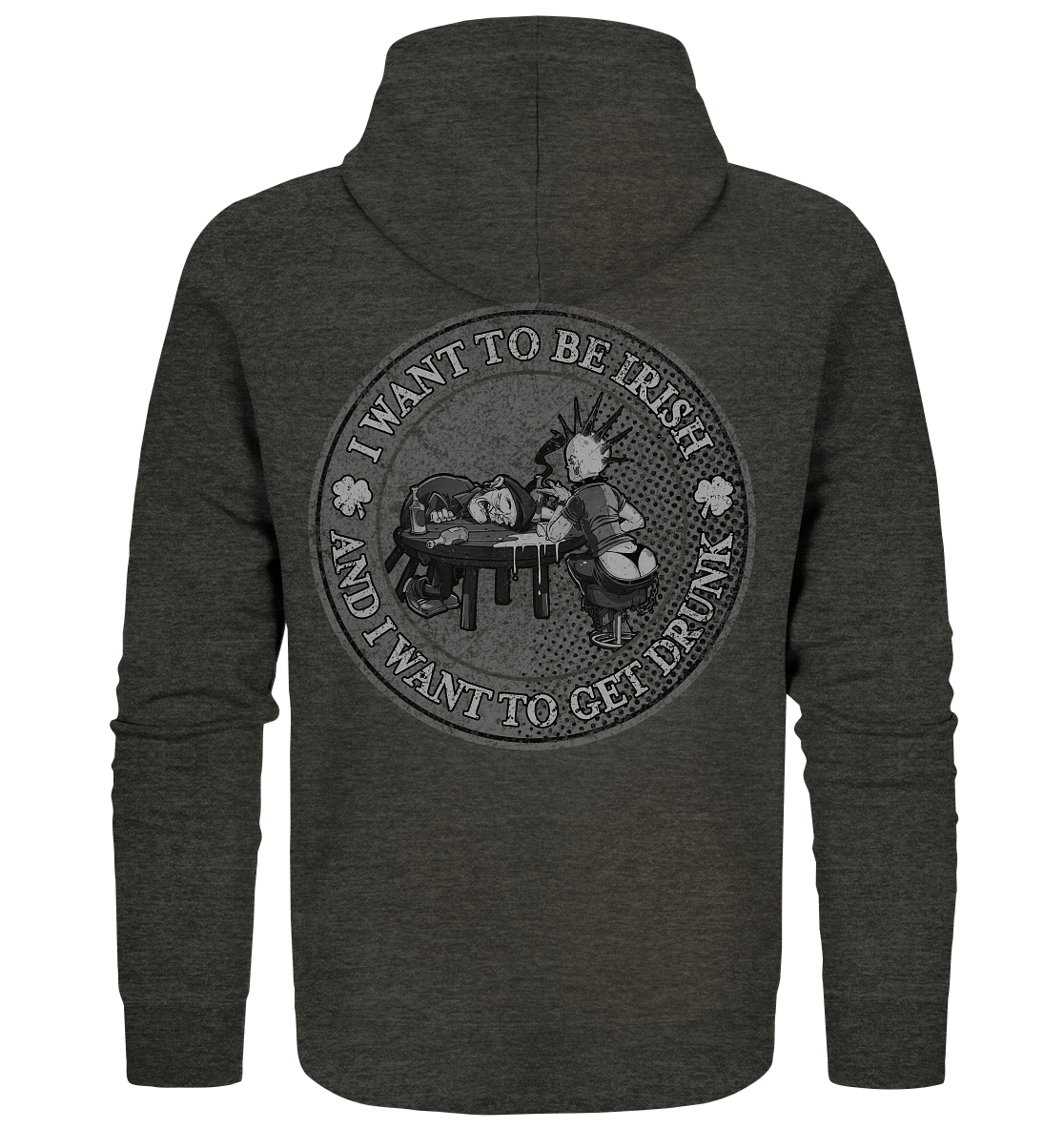 I Want To Be Irish And I Want To Get Drunk - Organic Zipper