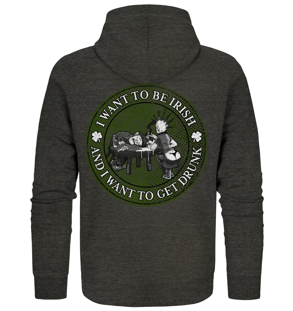 I Want To Be Irish And I Want To Get Drunk - Organic Zipper