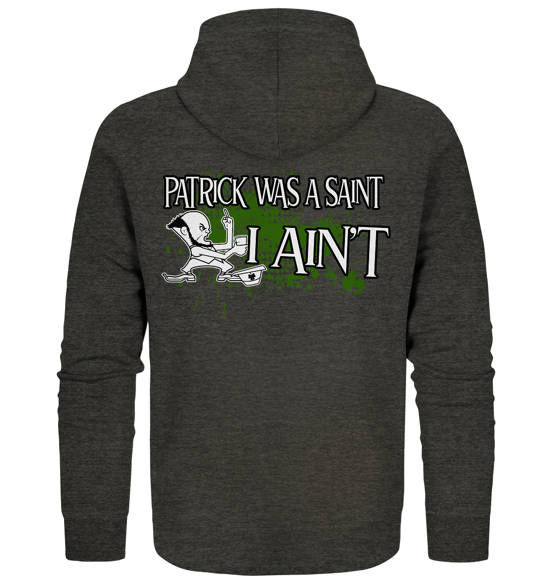 Patrick Was A Saint "I Ain't" - Organic Zipper