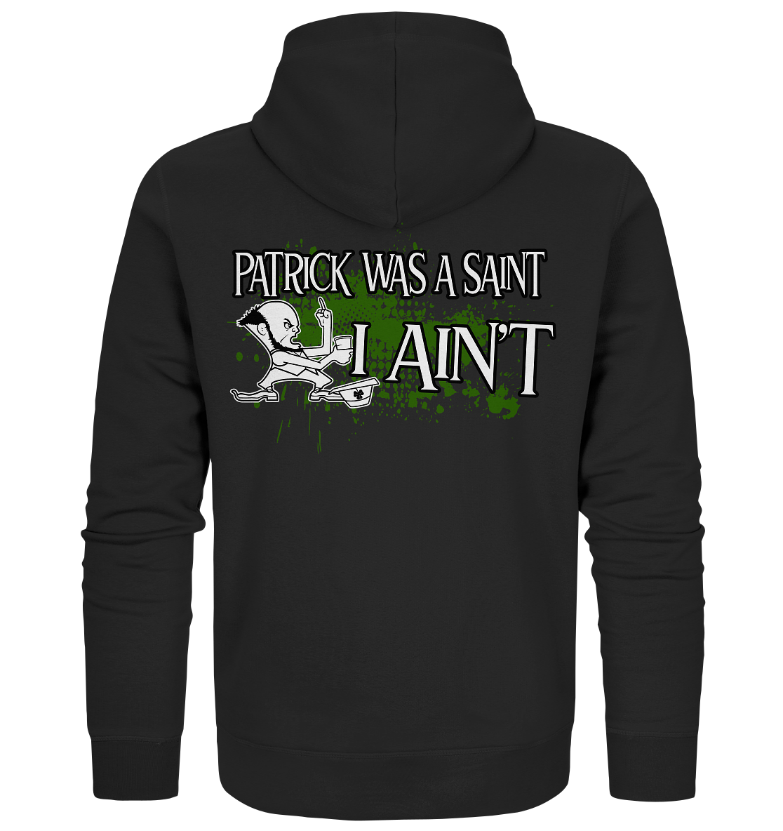 Patrick Was A Saint "I Ain't" - Organic Zipper