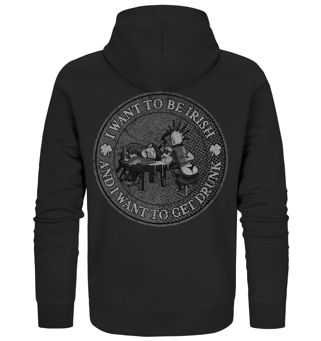 I Want To Be Irish And I Want To Get Drunk - Organic Zipper