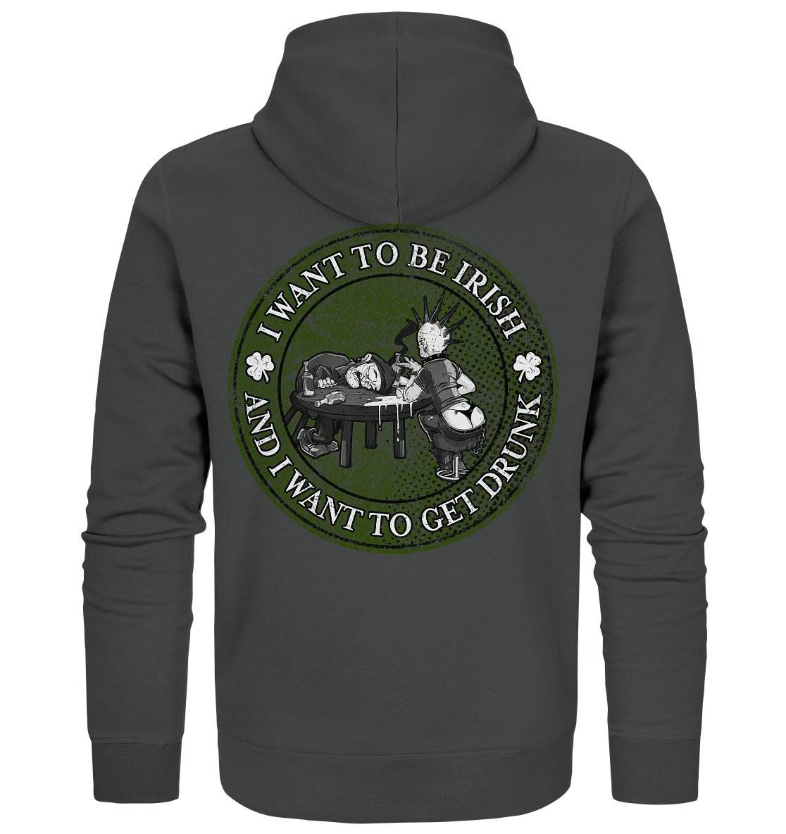 I Want To Be Irish And I Want To Get Drunk - Organic Zipper