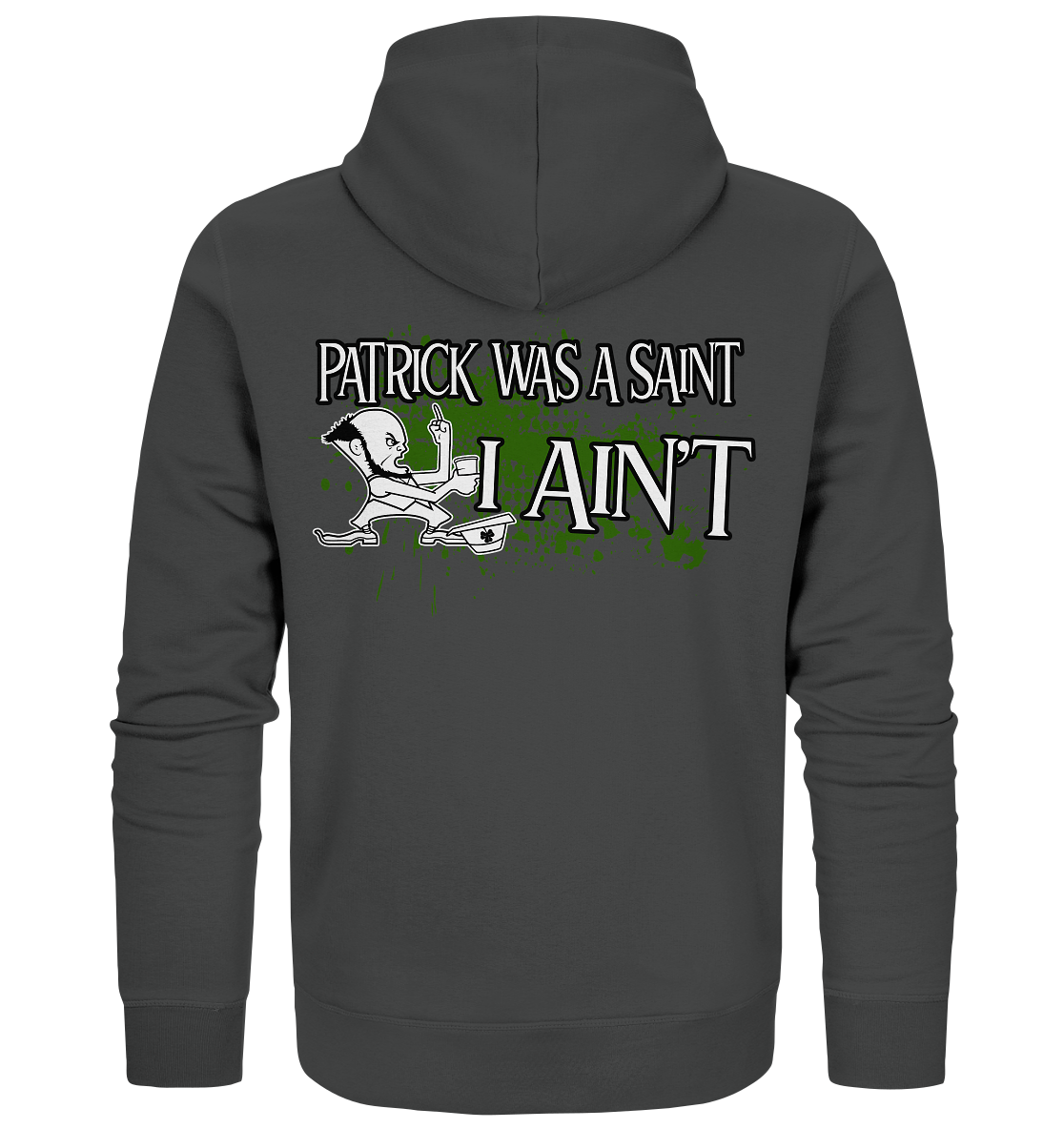 Patrick Was A Saint "I Ain't" - Organic Zipper