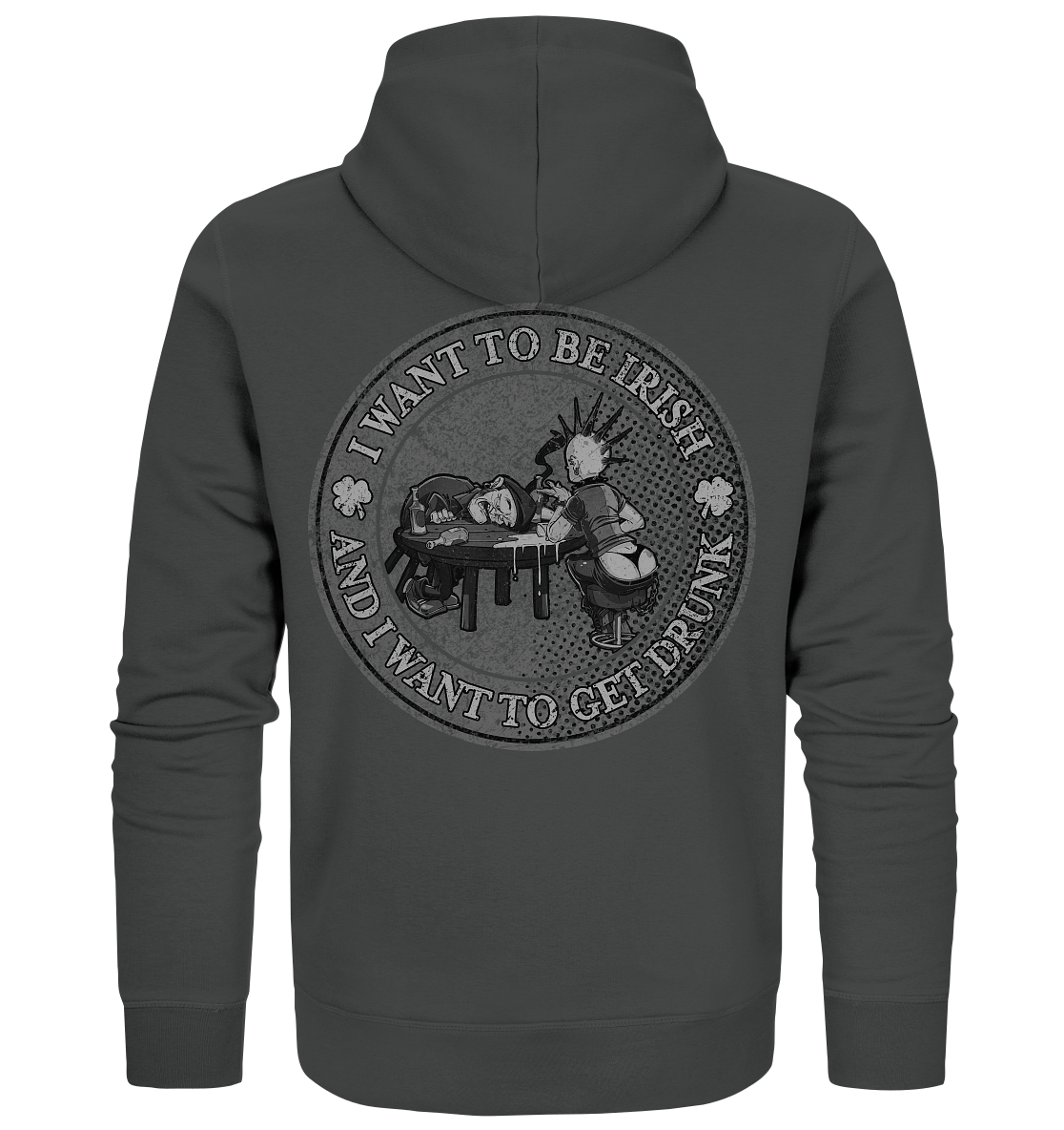 I Want To Be Irish And I Want To Get Drunk - Organic Zipper