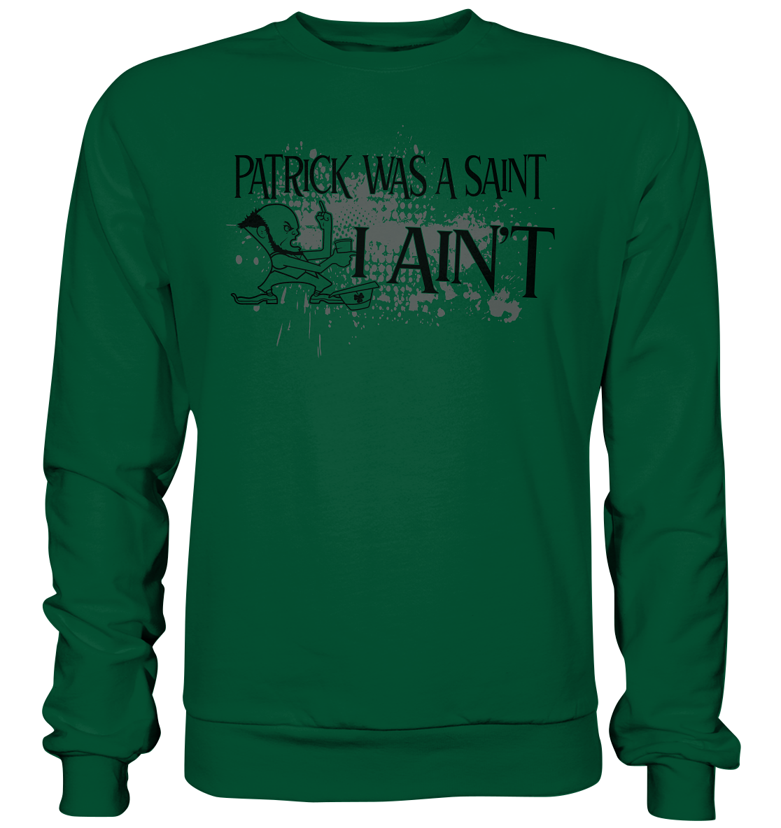 Patrick Was A Saint "I Ain't" - Basic Sweatshirt