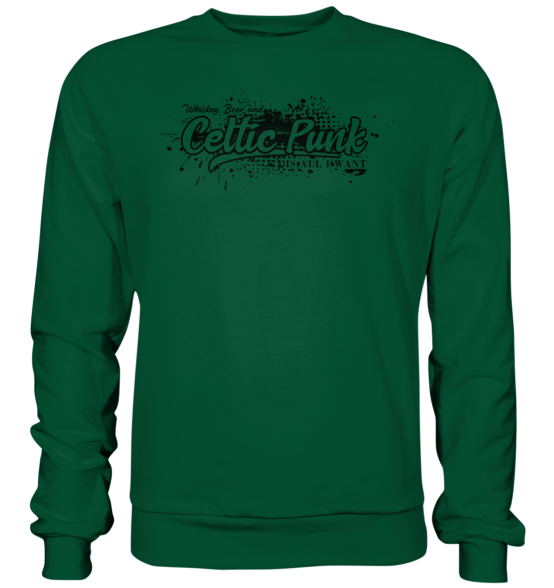 Whiskey, Beer And Celtic Punk "Is All I Want" - Basic Sweatshirt