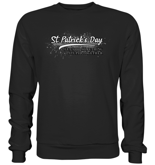 St. Patrick's Day "Let's Do Something Stupid Together" - Basic Sweatshirt