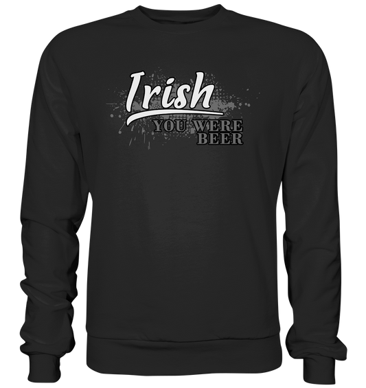 Irish "You Were Beer" - Basic Sweatshirt